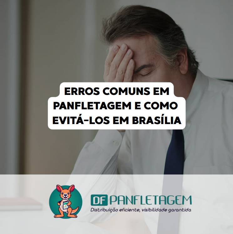 Erros Comuns em Panfletagem e Como Evitá-los em Brasília