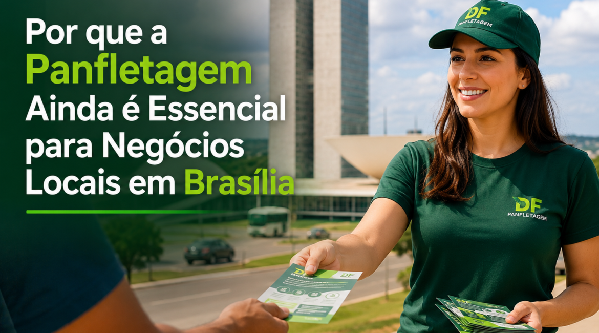 Por que a Panfletagem Ainda é Essencial para Negócios Locais em Brasília