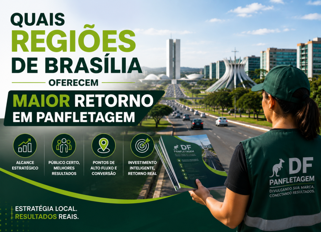 Quais Regiões de Brasília Oferecem Maior Retorno em Panfletagem