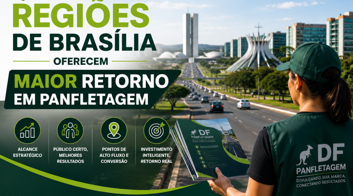 Quais Regiões de Brasília Oferecem Maior Retorno em Panfletagem