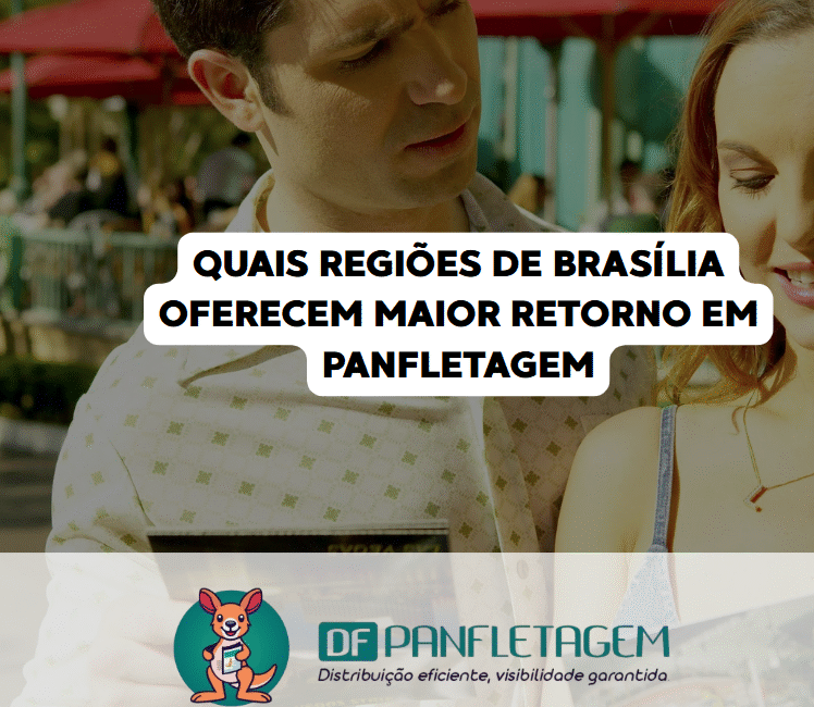 Quais Regiões de Brasília Oferecem Maior Retorno em Panfletagem