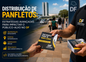 Distribuição de Panfletos: Estratégias Avançadas para Impactar o Público-Alvo no DF