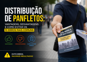 Distribuição de Panfletos: Vantagens, Desvantagens e Como Evitar os 10 Erros Mais Comuns