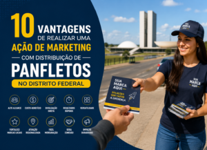 10 Vantagens de Realizar uma Ação de Marketing com Distribuição de Panfletos no Distrito Federal