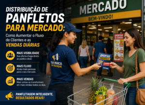 Distribuição de Panfletos para Mercado: Como Aumentar o Fluxo de Clientes e as Vendas Diárias