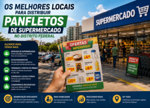 Os Melhores Locais para Distribuir Panfletos de Supermercado no Distrito Federal