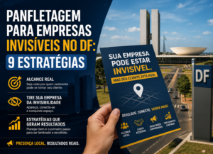 Panfletagem para Empresas Invisíveis no DF: 9 Estratégias