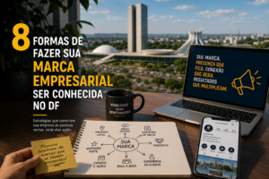 8 Formas de Fazer sua Marca Empresarial Ser Conhecida no DF