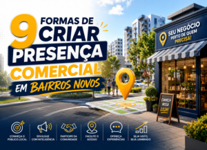 9 Formas de Criar Presença Comercial em Bairros Novos