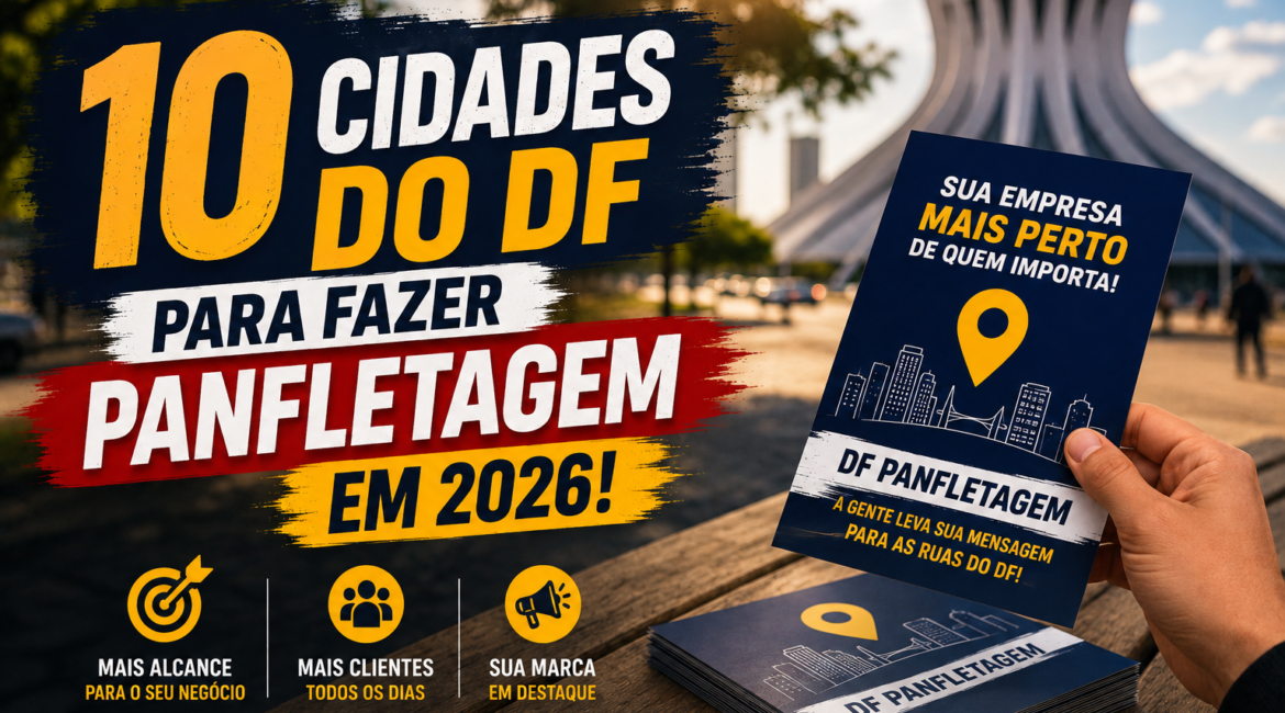 10 Cidades do DF para Fazer Panfletagem em 2026!