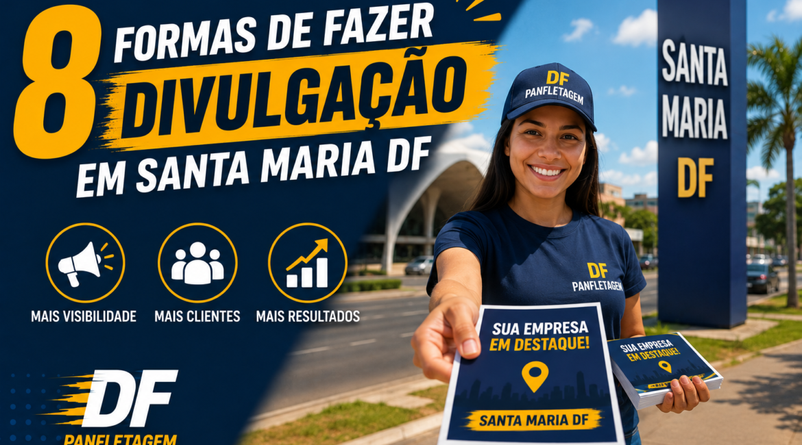 8 Formas de Fazer Divulgação em Santa Maria DF