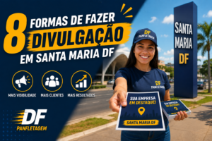 8 Formas de Fazer Divulgação em Santa Maria DF