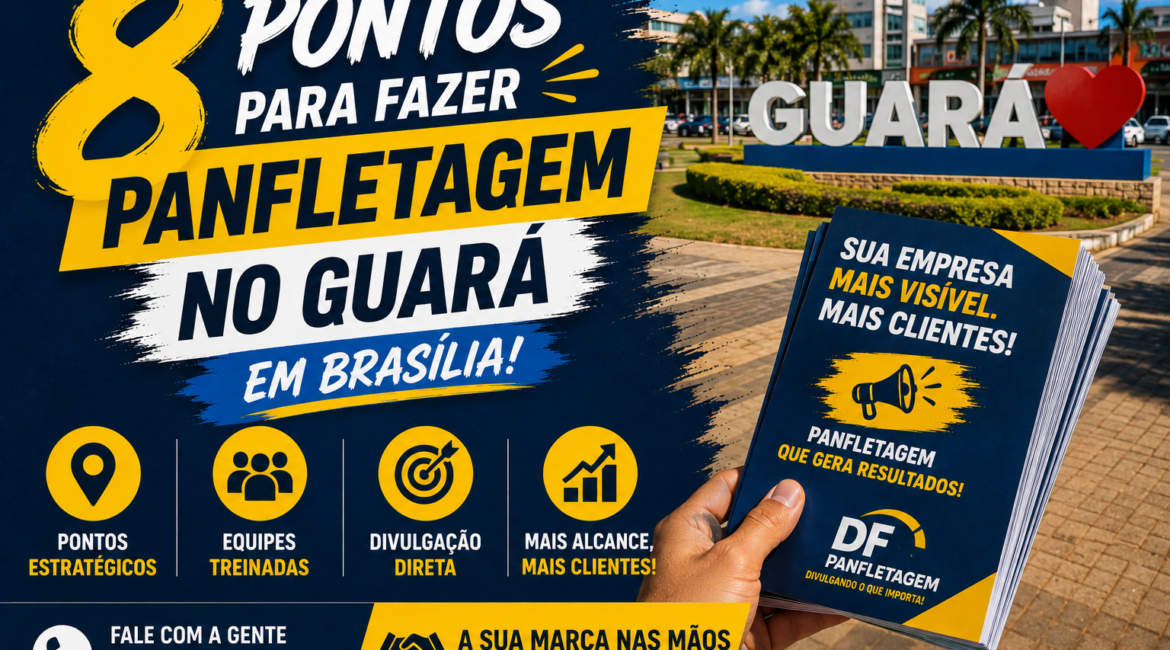 8 Pontos para Fazer Panfletagem no Guará em Brasília!
