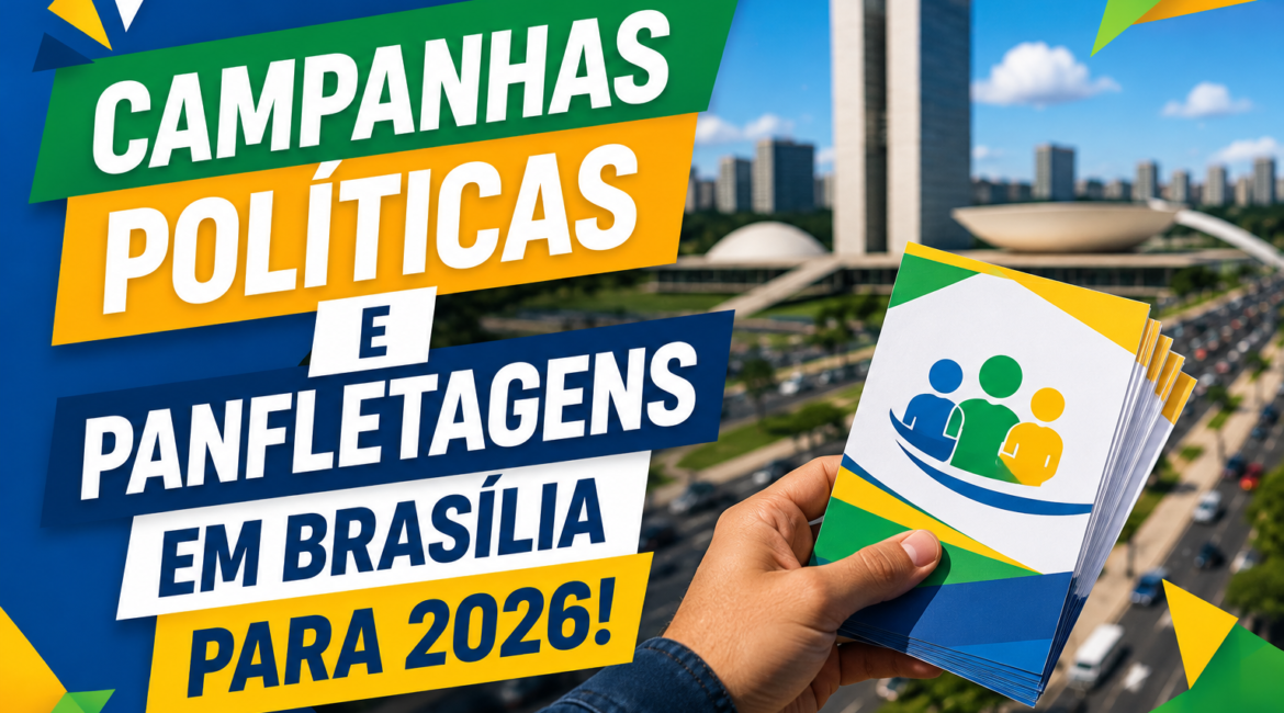 Campanhas Políticas e Panfletagens em Brasília para 2026!