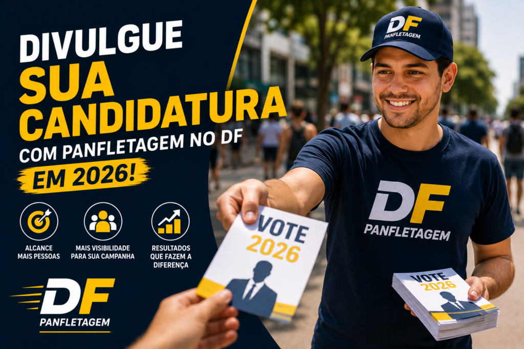 Divulgue sua candidatura com panfletagem no DF em 2026!