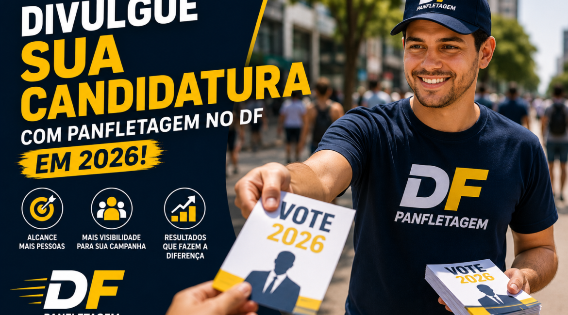 Divulgue sua candidatura com panfletagem no DF em 2026!